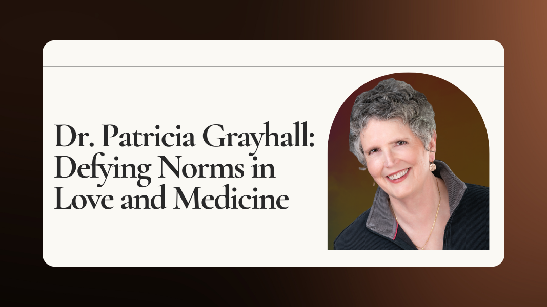 Dr. Patricia Grayhall: Defying Norms in Love and Medicine