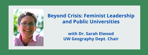 Beyond Crisis: Feminist Leadership and Public Universities with Dr. Sarah Elwood